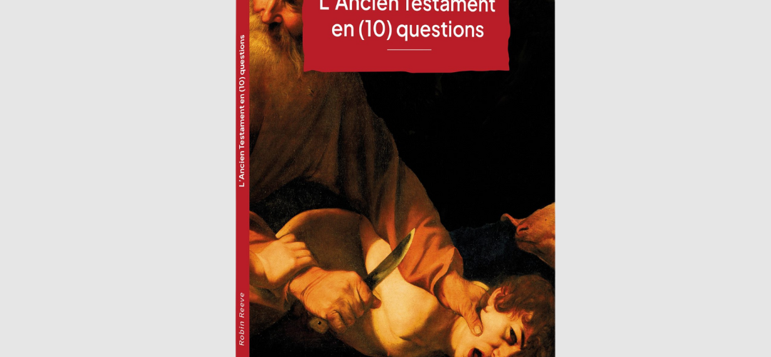 L’ Ancien Testament en (10) questions par Robin Reeve aux éditions Mennonites