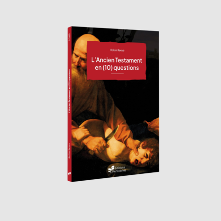 L’ Ancien Testament en (10) questions par Robin Reeve aux éditions Mennonites