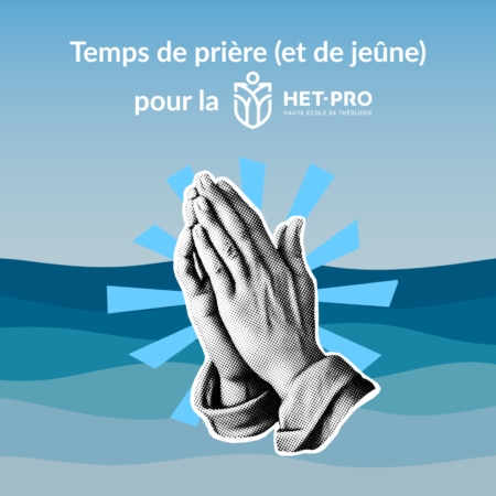 Temps de prière (et de jeune) pour la HET-PRO